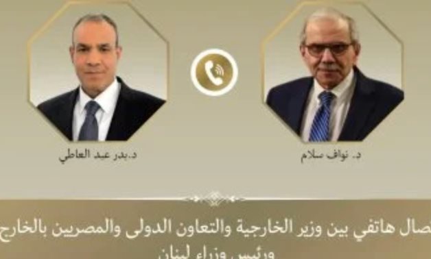 Egyptian FM Badr Abdelatty and Lebanese PM Dr. Nawaf Salam hold a phone call meeting Thursday 