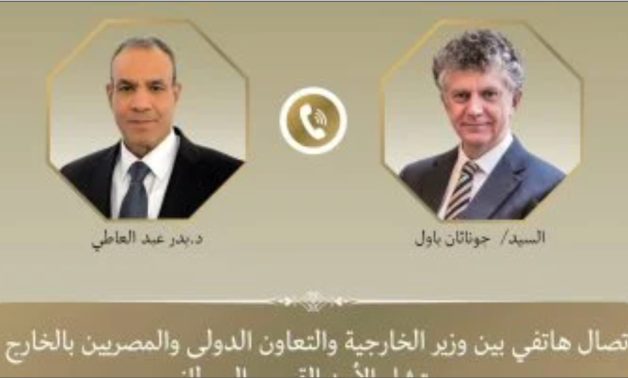 A telephone call took place Monday, between Dr. Badr Abdelatty, Minister of Foreign Affairs, International Cooperation, and Egyptians Abroad, and Jonathan Powell, British National Security Advisor